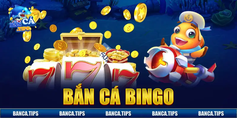 Bắn cá bingo là trang banca hàng đầu đã phát triển qua nhiều năm