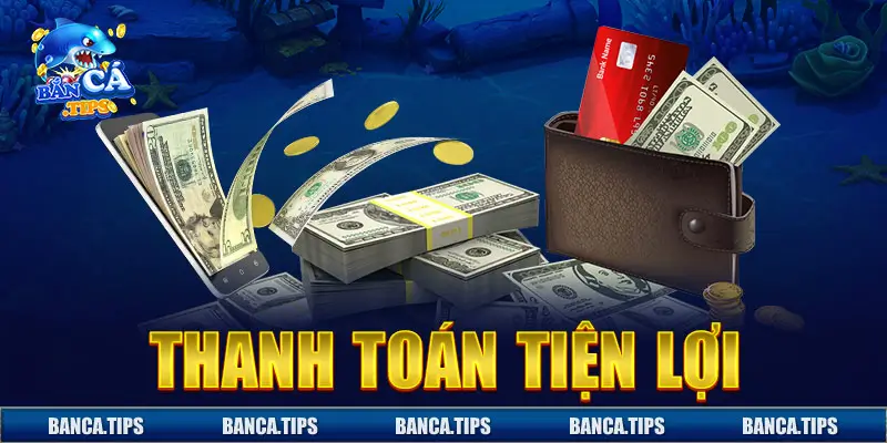 Trang banca uy tín sẽ thanh toán tiện lợi thông qua nhiều kênh